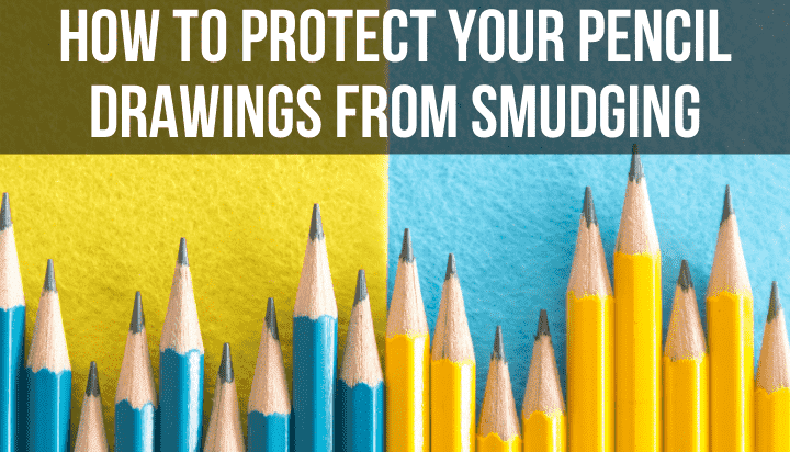 how to protect your pencil drawings from smudging