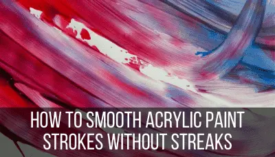How to Smooth Acrylic Paint Strokes Without Streaks