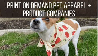 Print on Demand Pet Apparel + Product Companies