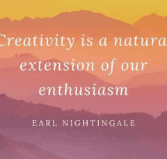 creativity is a natural extension of our enthusiasm