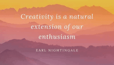 creativity is a natural extension of our enthusiasm