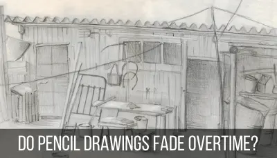 Do Pencil Drawings Fade Overtime?