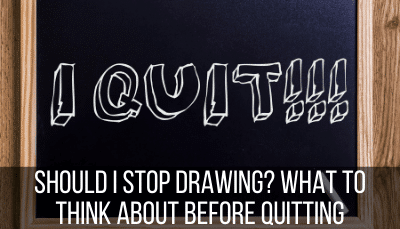 should I quit drawing?