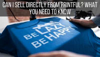 Can I Sell Directly From Printful?