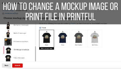 How to Change a Mockup Image or Print File in Printful