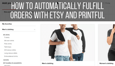 How to Automatically Fulfill Orders with Etsy and Printful