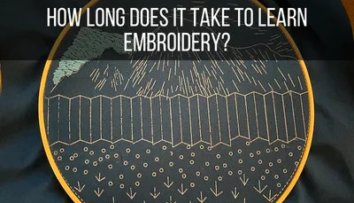 How Long Does it Take to Learn Embroidery?