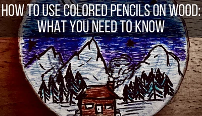 How to Use Colored Pencils on Wood