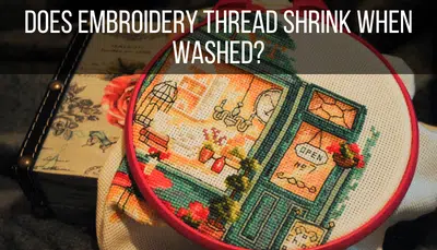 Does Embroidery Thread Shrink When Washed?