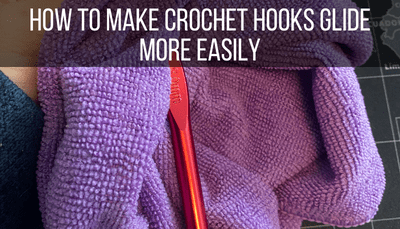 How to Make Crochet Hooks Glide More Easily