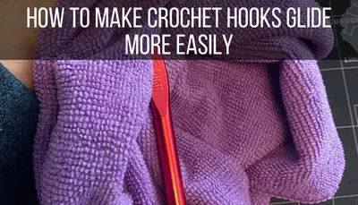 How to Make Crochet Hooks Glide More Easily