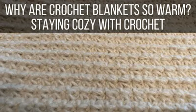 Why are Crochet Blankets so Warm? Staying Cozy with Crochet