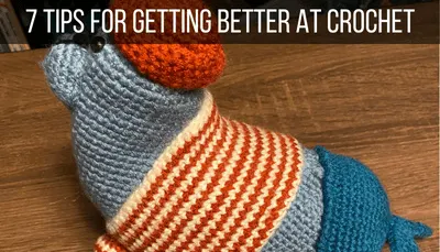 7 Tips for Getting Better at Crochet